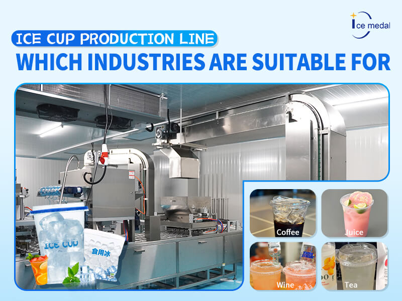 Dây chuyền sản xuất Ice Cup Những ngành công nghiệp nào phù hợp?